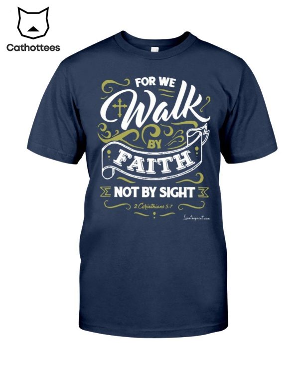 For We Walk By Faith Not By Sight 2 Corinthians 5_7 Hot Trend T-Shirt