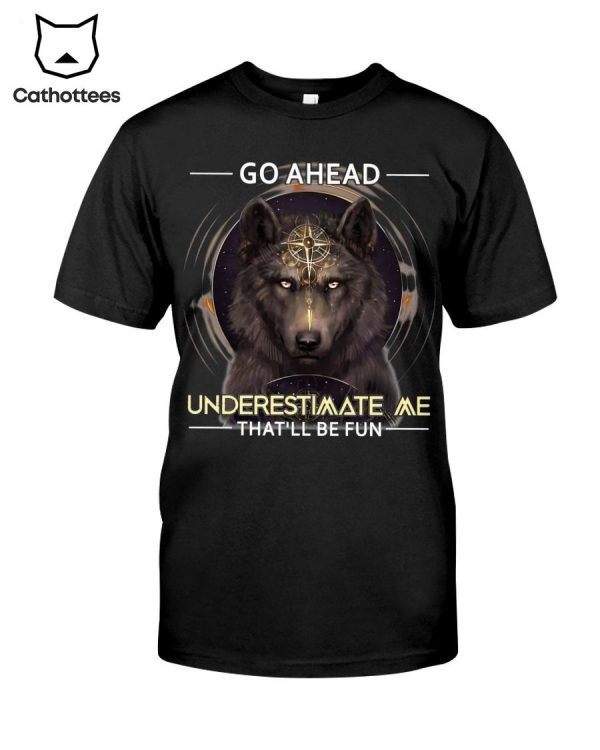 Go Ahead Underestimate Me That’ll Be Fun Hot Trend T-Shirt