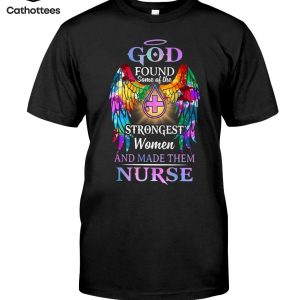 God Found Some Of The Strongest Women And Made Them Nurse Hot Trend T-Shirt