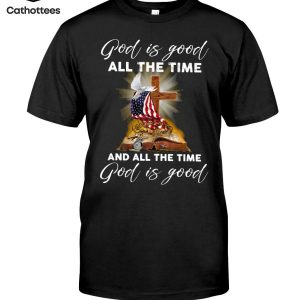 God Is Good All The Time And All The Time God Is Good Hot Trend T-Shirt