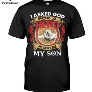 I Asked God For A Hero He Sent Me My Son Hot Trend T-Shirt