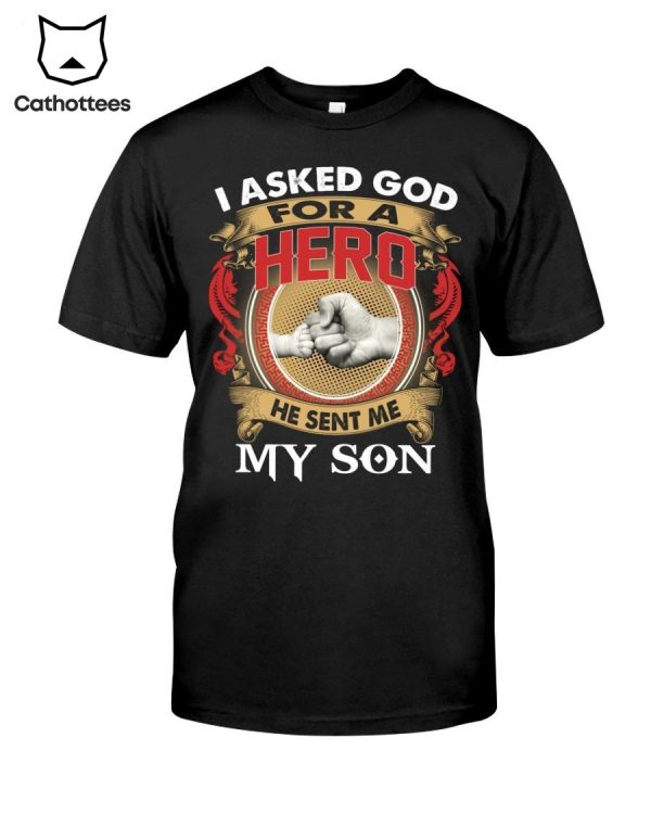 I Asked God For A Hero He Sent Me My Son Hot Trend T-Shirt