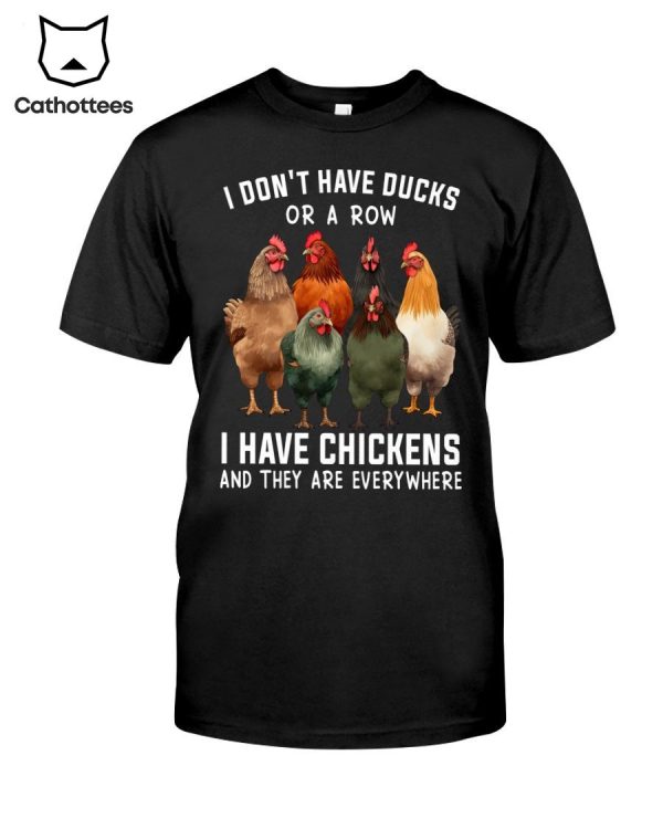 I Don’t Have Ducks Or A Row O Have Chickens And They Are Everywhere Hot Trend T-Shirt
