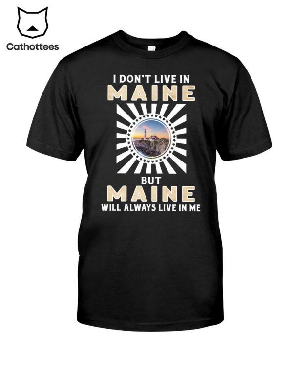I Don’t Live In Maine But Maine Will Always Live In Me Hot Trend T-Shirt
