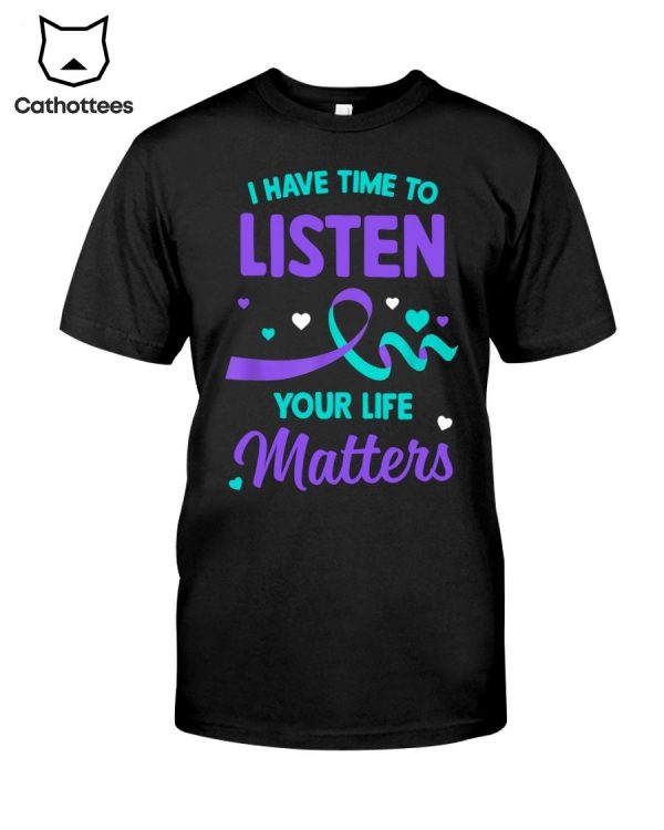 I Have Time To Listen Your Life Matters Hot Trend T-Shirt