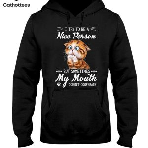 I Try To Be a Nice Person But Sometimes My Mouth Doesn’t Cooperate Hot Trend Hoodie