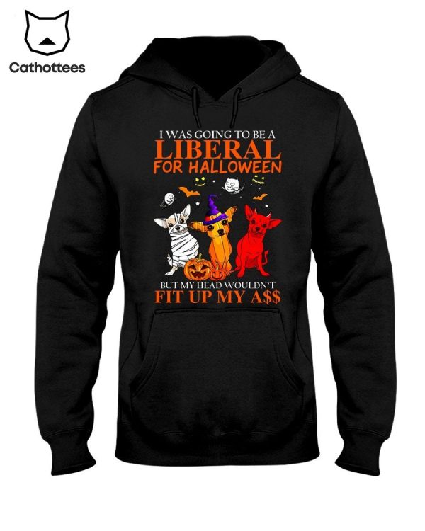 I Was Going To Be A Liberal For Halloween But My Head Wouldn’t Fit Up My A$$ Hot Trend Hoodie