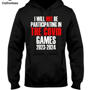I Will Not Be Participating In The Covid Games 2023-2024 Hot Trend Hoodie