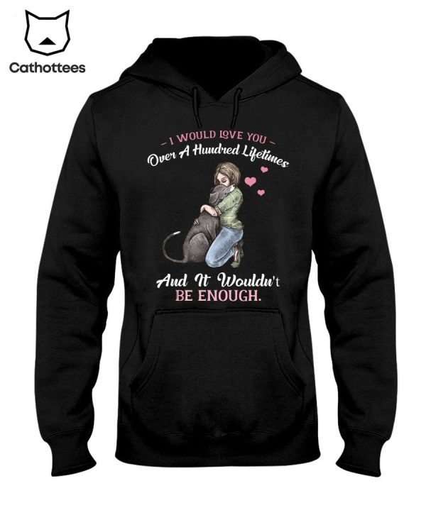 I Would Love You Over A Hundred Lifetimes And It Wouldn’t Be Enough Hot Trend Hoodie