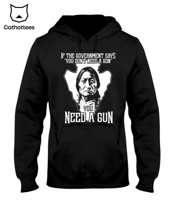 If The Government Says _You Don’t Need A Gun_ You Need A Gun Hot Trend Hoodie
