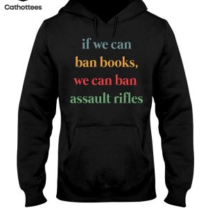If We Can Ban Books We Can Ban Assault Rifles Colorful Letters Hot Trend Hoodie