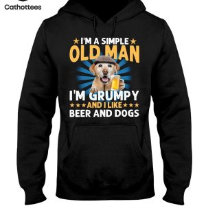 I’m A Simple Old Man I’m Grumpy And I Like Beer And Dogs Hot Trend Hoodie
