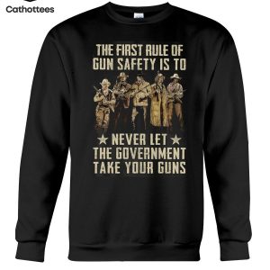 The First Rule Of Gun Safety Is To Never Let The Goveanment Take Your Guns Hot Trend Long Sleeve Shirt