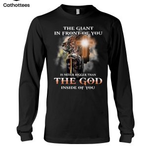 The Giant In Front Of You Is Never Bigger Than The God Inside Of You Hot Trend Long Sleeve Shirt