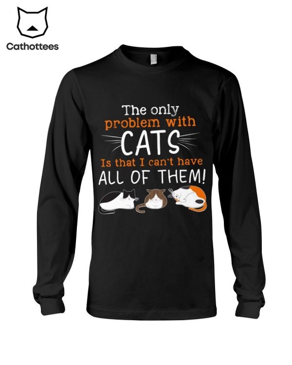 The Only Problem With Cats Hot Trend Long Sleeve Shirt