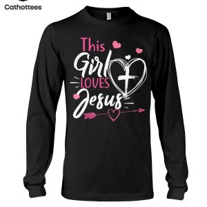 This Girl Loves Jesus Hot Trend Long Sleeve Shirt