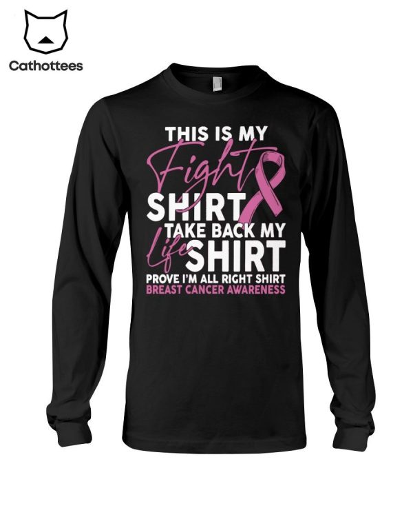 This Is My Fight Shirt Take Back My Life Shirt Prove I’m All Right Shirt Breast Cancer Awareness Hot Trend Long Sleeve Shirt