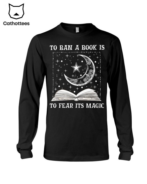 To Ban A Book Is To Fear Its Magic Hot Trend Long Sleeve Shirt