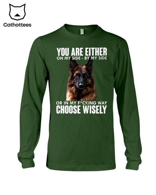 You Are Either On My Side By My Side Or In My F_cking Way Choose Wisely Hot Trend Long Sleeve Shirt
