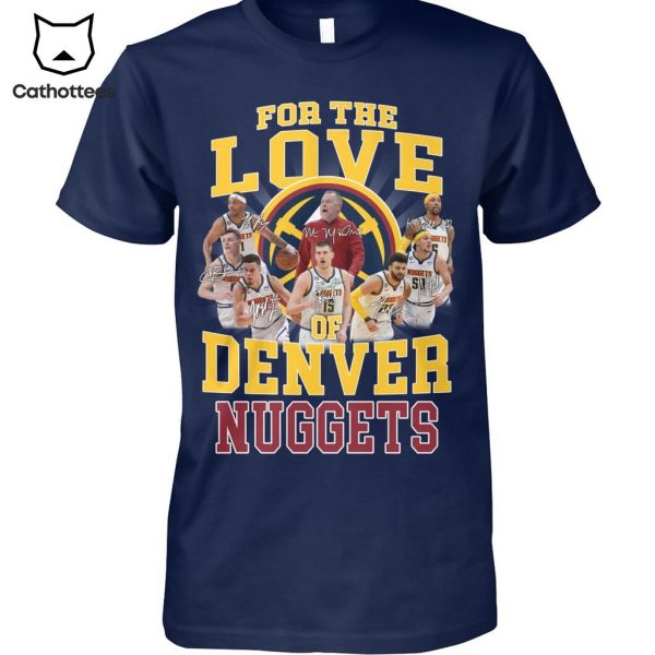 For The Love Of Denver Nuggets Portrait Design 3D T-Shirt
