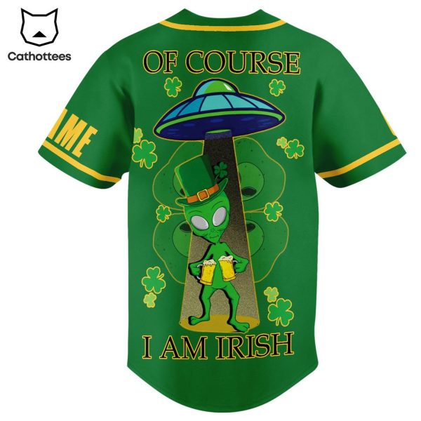 Happy St Patricks Day Of Course I Am Irish Baseball Jersey