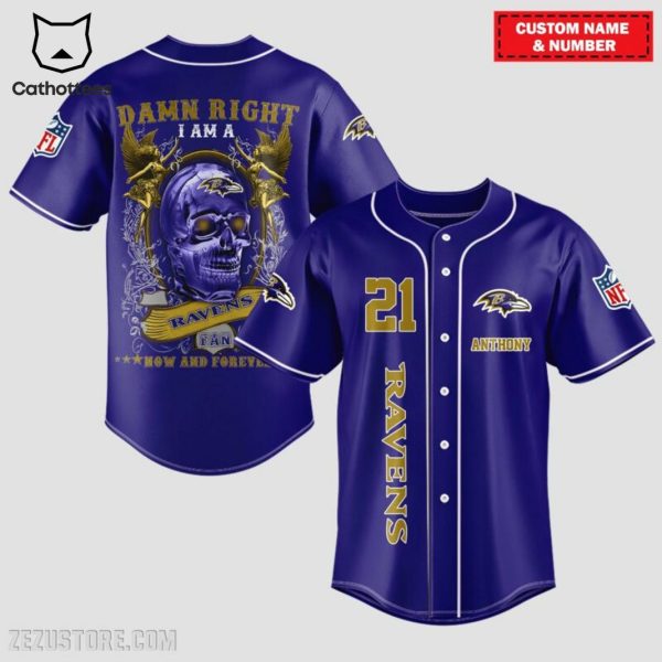 Damn Right I Am A  Baltimore Ravens Fan Now And Forever Baseball Jersey