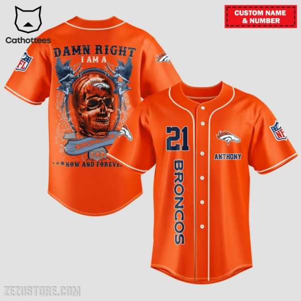 Damn Right I Am A Denver Broncos Fan Now And Forever Baseball Jersey