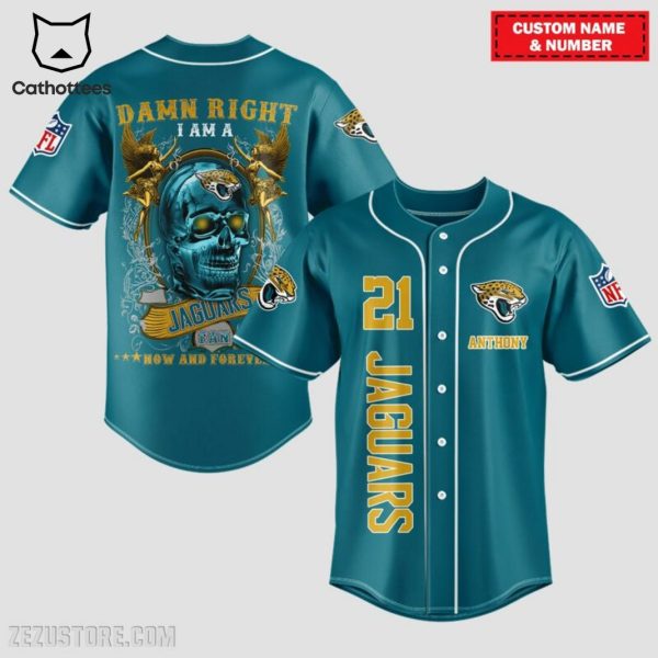 Damn Right I Am A Jacksonville Jaguars Fan Now And Forever Baseball Jersey