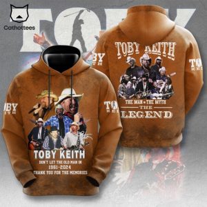 Toby Keith Dont Let The Old Man In 1961-2024 Thank You For The Memories The Man The Myth The Legend Design Hoodie