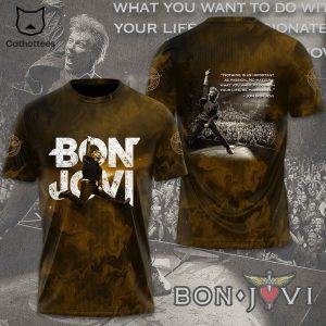 Bon Jovi _Nothing Is As Important As Passion No Matter What You Want To Do With Your Life Be Passionate Design 3D T-Shirt