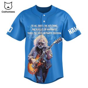 Jerry Garcia To Me Thats The Key Thing The Pursuit Of Happiness Thats The Basic Ultimate Freedom Design Baseball Jersey