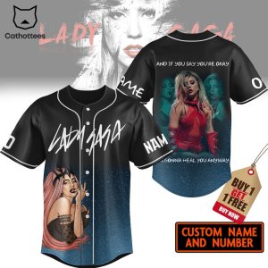 Lady Gaga And If You Say Youre Okay Im Gonna Heal You Anyway Baseball Jersey