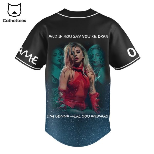 Lady Gaga And If You Say Youre Okay Im Gonna Heal You Anyway Baseball Jersey