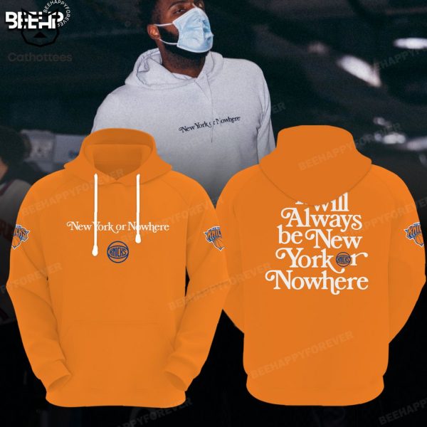 New York Knicks It Will Always Be New York Or Nowhere Design Orange Hoodie