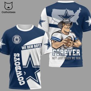 Dallas Cowboys We Dem Boyz Forever Not Just When We Win 3D T-Shirt