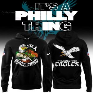Its A Philly Thing 2024 Philadelphia Eagles Hoodie