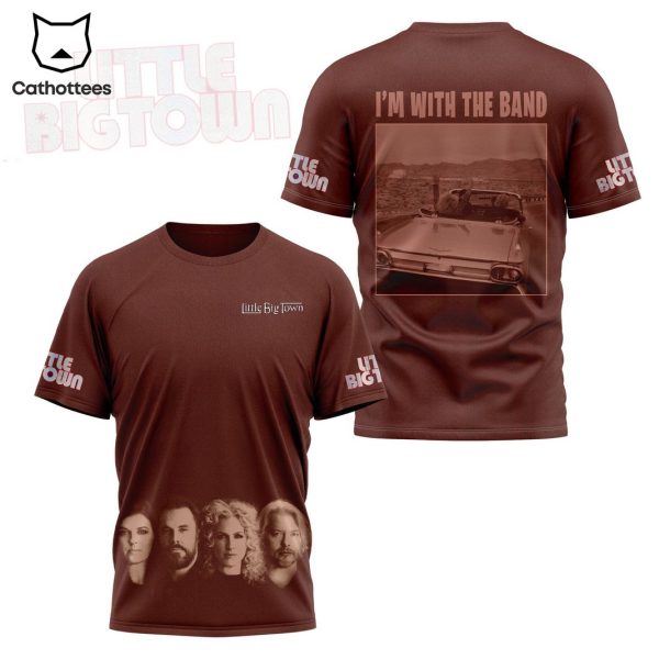 Little Big Town Im With The Band 3D T-Shirt