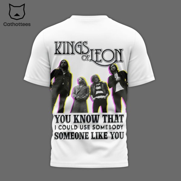 Kings Of Leon – You Know That I Could Use Somebody Someone Like You 3D T-Shirt