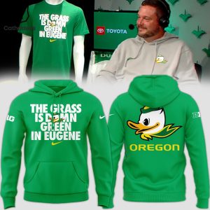 The Grass Is Damn Green In Eugene Oregon Ducks Design Hoodie